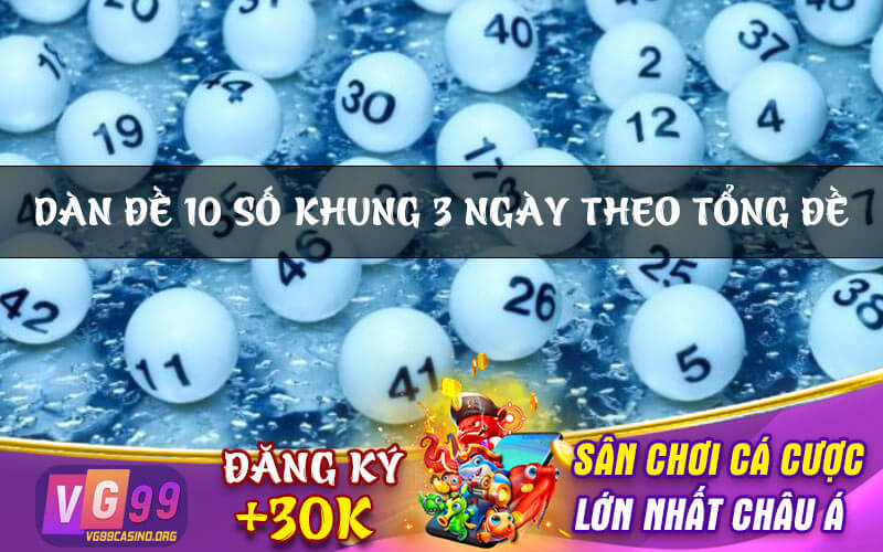 Dàn đề 10 số khung 3 ngày theo tổng đề