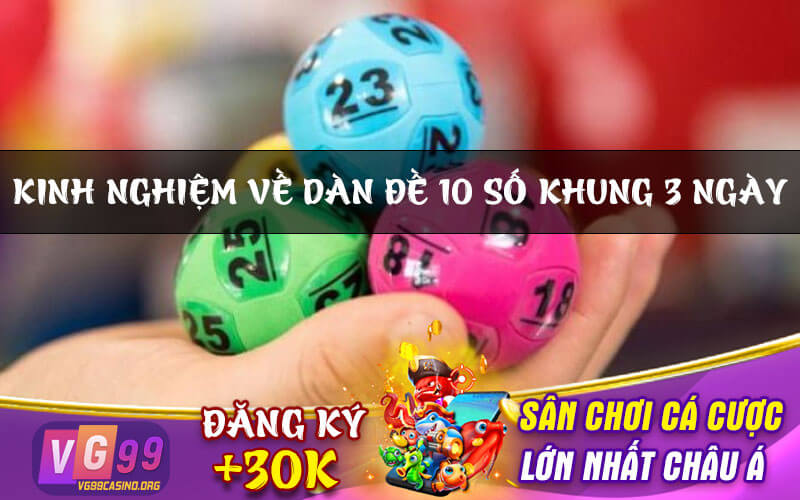 Kinh nghiệm về dàn đề 10 số khung 3 ngày