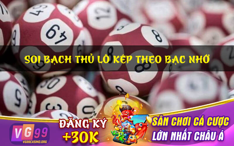 Soi bạch thủ lô kép theo bạc nhớ