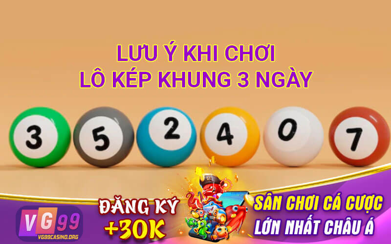 Lưu ý khi chơi lô kép khung 3 ngày