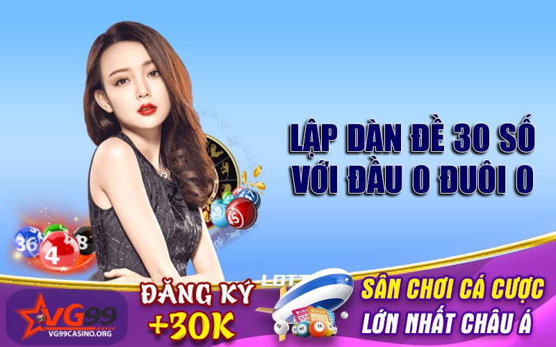 Lập dàn đề 30 số với đầu 0 đuôi 0