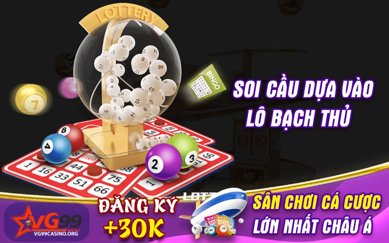 Soi cầu dựa vào lô bạch thủ