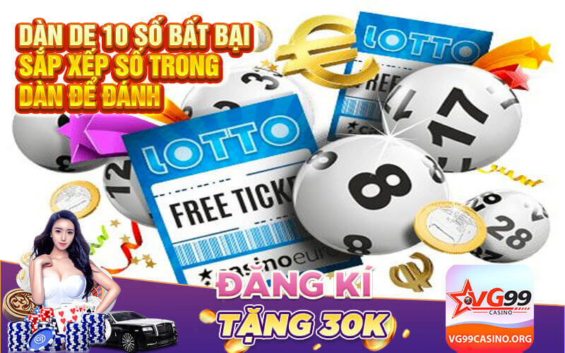 Dàn de 10 số bất bại - Sắp xếp số trong dàn để đánh