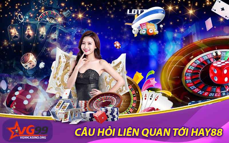 Câu hỏi liên quan tới Hay88